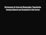 Download Dictionary of Literary Biography: Twentieth-Century American Dramatists 4th Series