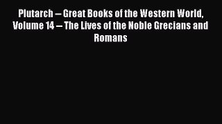 Read Plutarch -- Great Books of the Western World Volume 14 -- The Lives of the Noble Grecians