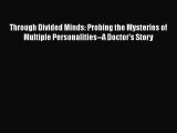 Read Through Divided Minds: Probing the Mysteries of Multiple Personalities--A Doctor's Story
