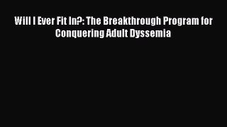 Download Will I Ever Fit In?: The Breakthrough Program for Conquering Adult Dyssemia PDF Online