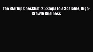 Read The Startup Checklist: 25 Steps to a Scalable High-Growth Business Ebook Free