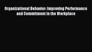 Read Organizational Behavior: Improving Performance and Commitment in the Workplace PDF Online