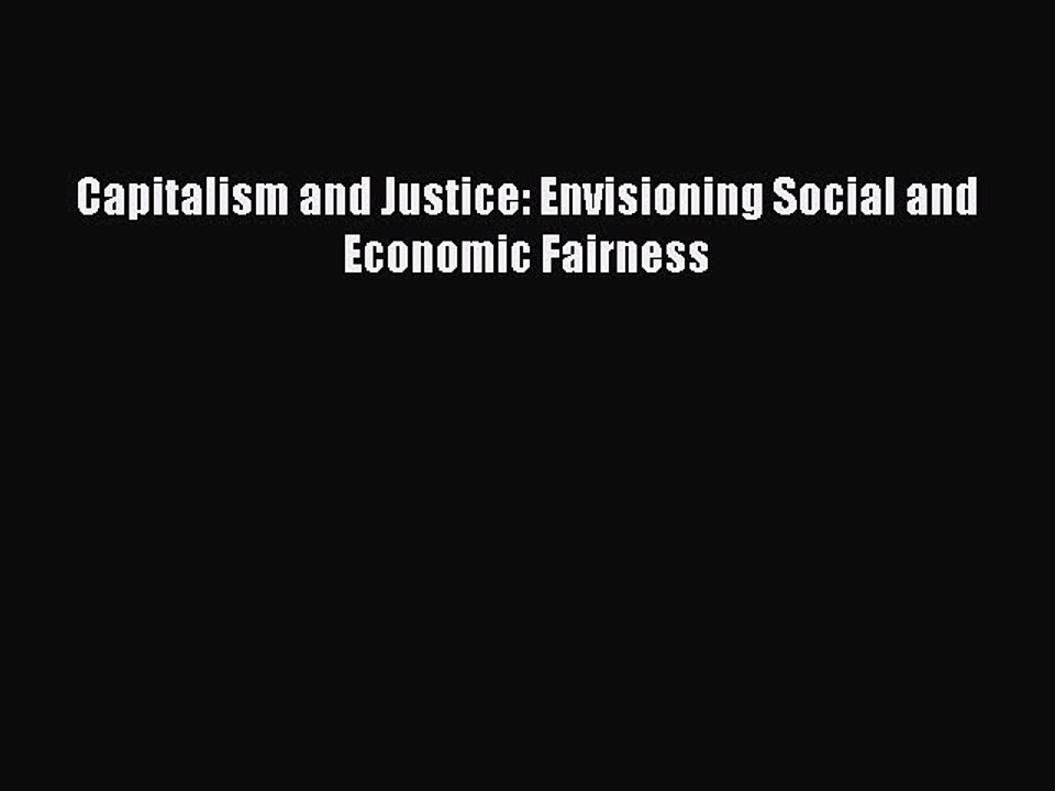 PDF Capitalism and Justice: Envisioning Social and Economic Fairness Read Online