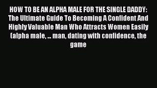 [PDF] HOW TO BE AN ALPHA MALE FOR THE SINGLE DADDY: The Ultimate Guide To Becoming A Confident