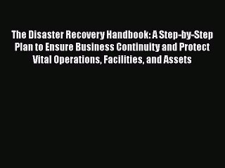 PDF The Disaster Recovery Handbook: A Step-by-Step Plan to Ensure Business Continuity and Protect