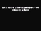PDF Making Markets: An Interdisciplinary Perspective on Economic Exchange [PDF] Online