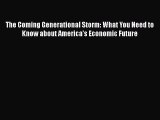 Download The Coming Generational Storm: What You Need to Know about America's Economic Future