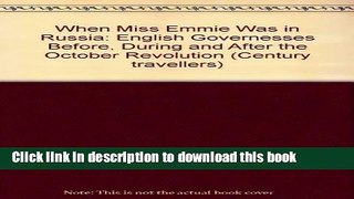 Read When Miss Emmie Was in Russia: English Governesses Before, During and After the October