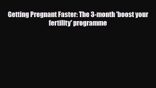 PDF Getting Pregnant Faster: The 3-month 'boost your fertility' programme Read Online