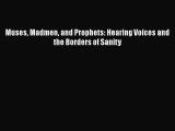 Read Muses Madmen and Prophets: Hearing Voices and the Borders of Sanity Ebook Free