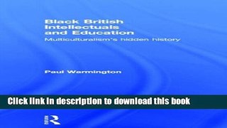 Download Black British Intellectuals and Education: Multiculturalism s hidden history  PDF Free