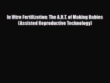 PDF In Vitro Fertilization: The A.R.T. of Making Babies (Assisted Reproductive Technology)Free