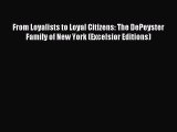 Read From Loyalists to Loyal Citizens: The DePeyster Family of New York (Excelsior Editions)