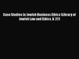 Download Case Studies in Jewish Business Ethics (Library of Jewish Law and Ethics V. 22) Ebook