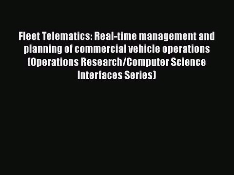 Download Fleet Telematics: Real-time management and planning of commercial vehicle operations