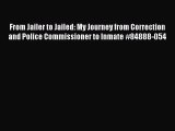Read From Jailer to Jailed: My Journey from Correction and Police Commissioner to Inmate #84888-054