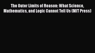 Read Books The Outer Limits of Reason: What Science Mathematics and Logic Cannot Tell Us (MIT