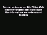 Read Exercises for Osteoporosis Third Edition: A Safe and Effective Way to Build Bone Density