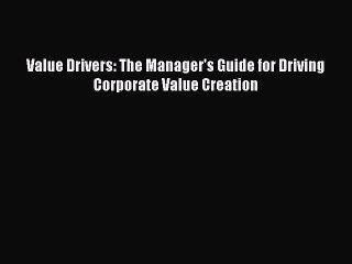 Download Video: Read Value Drivers: The Manager's Guide for Driving Corporate Value Creation Ebook Free