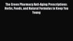 PDF The Green Pharmacy Anti-Aging Prescriptions: Herbs Foods and Natural Formulas to Keep You