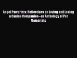[Read] Angel Pawprints: Reflections on Loving and Losing a Canine Companion--an Anthology of
