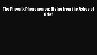 [PDF] The Phoenix Phenomenon: Rising from the Ashes of Grief Ebook PDF