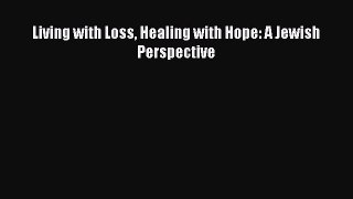 [Read] Living with Loss Healing with Hope: A Jewish Perspective ebook textbooks