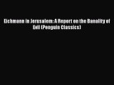 PDF Eichmann in Jerusalem: A Report on the Banality of Evil (Penguin Classics) Free Books