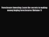 Read Foreclosure Investing: Learn the secrets to making money buying foreclosures (Volume 1)