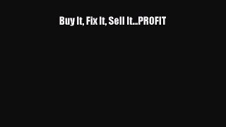 Read Buy It Fix It Sell It...PROFIT PDF Free