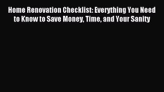 Read Home Renovation Checklist: Everything You Need to Know to Save Money Time and Your Sanity