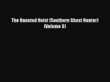 [Online PDF] The Haunted Heist (Southern Ghost Hunter) (Volume 3) Free Books