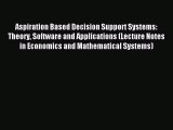 Download Aspiration Based Decision Support Systems: Theory Software and Applications (Lecture