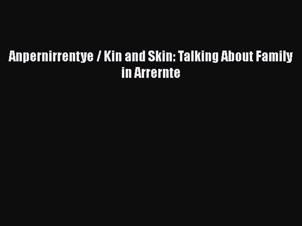 Download Anpernirrentye / Kin and Skin: Talking About Family in Arrernte Ebook Online