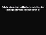 Read Beliefs Interactions and Preferences: in Decision Making (Theory and Decision Library