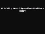 Download ANZAC's Dirty Dozen: 12 Myths of Australian Military History Ebook Free