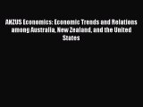 Read ANZUS Economics: Economic Trends and Relations among Australia New Zealand and the United