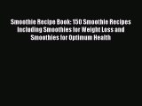 Read Smoothie Recipe Book: 150 Smoothie Recipes Including Smoothies for Weight Loss and Smoothies