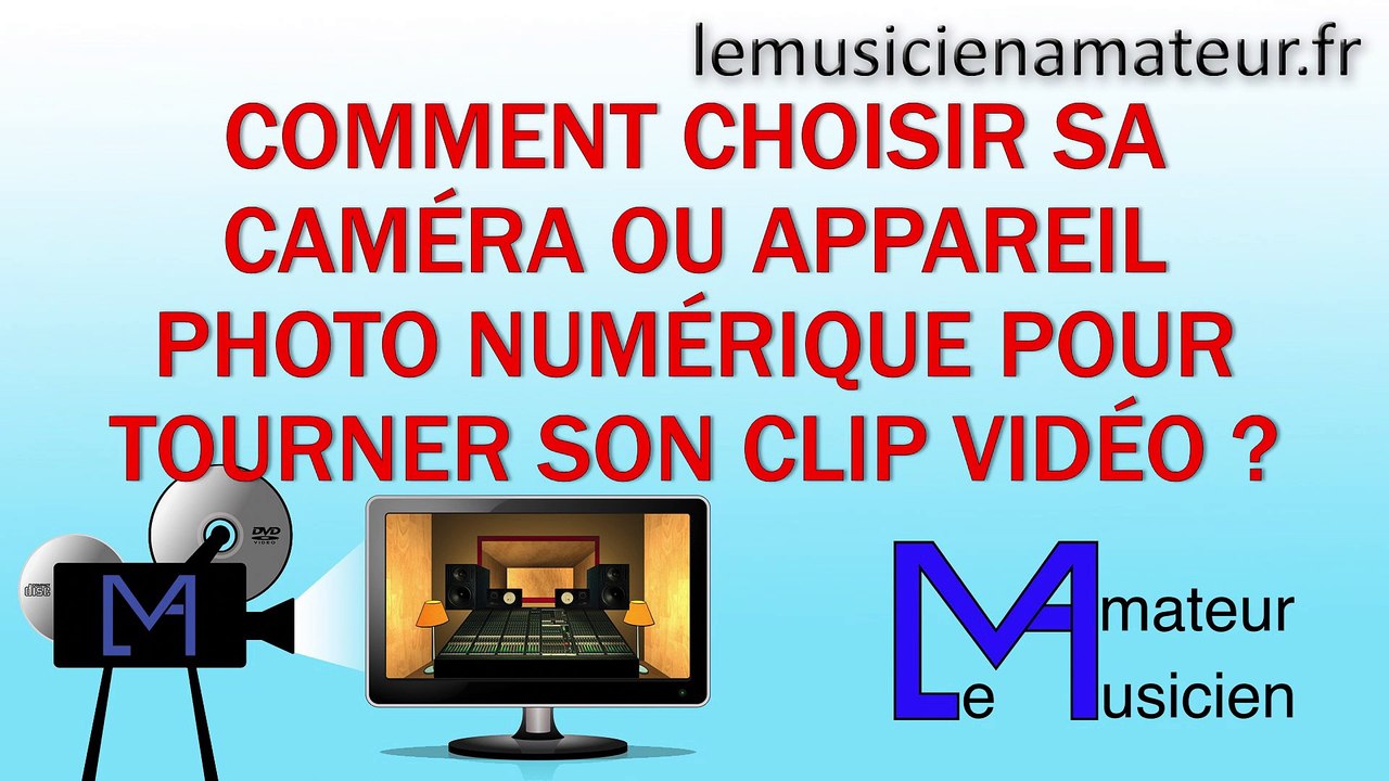 Comment choisir votre caméra ou appareil photo ?