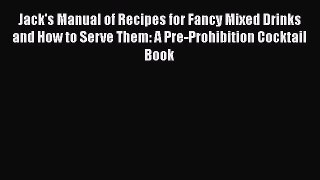 Read Jack's Manual of Recipes for Fancy Mixed Drinks and How to Serve Them: A Pre-Prohibition