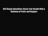 Read 365 Vegan Smoothies: Boost Your Health With a Rainbow of Fruits and Veggies Ebook Free