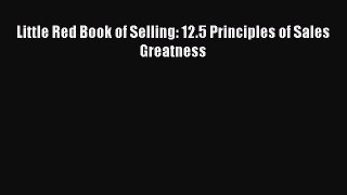 PDF Little Red Book of Selling: 12.5 Principles of Sales Greatness Free Books