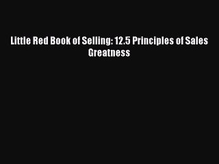 PDF Little Red Book of Selling: 12.5 Principles of Sales Greatness Free Books