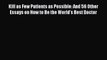 [Read] Kill as Few Patients as Possible: And 56 Other Essays on How to Be the World's Best