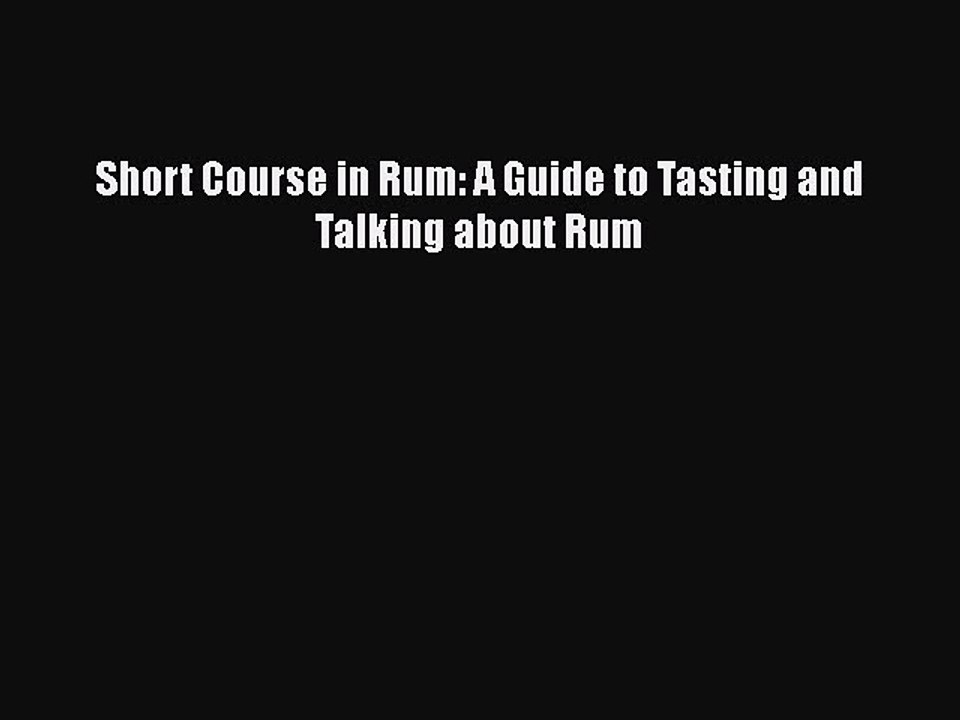 Read Short Course in Rum: A Guide to Tasting and Talking about Rum Ebook Free