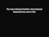 [PDF] The Law of Armed Conflict: International Humanitarian Law in War [Read] Online