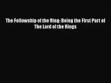 [PDF] The Fellowship of the Ring: Being the First Part of The Lord of the Rings [Read] Online