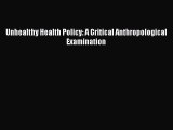 [Read] Unhealthy Health Policy: A Critical Anthropological Examination PDF Free
