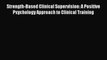 [Read] Strength-Based Clinical Supervision: A Positive Psychology Approach to Clinical Training