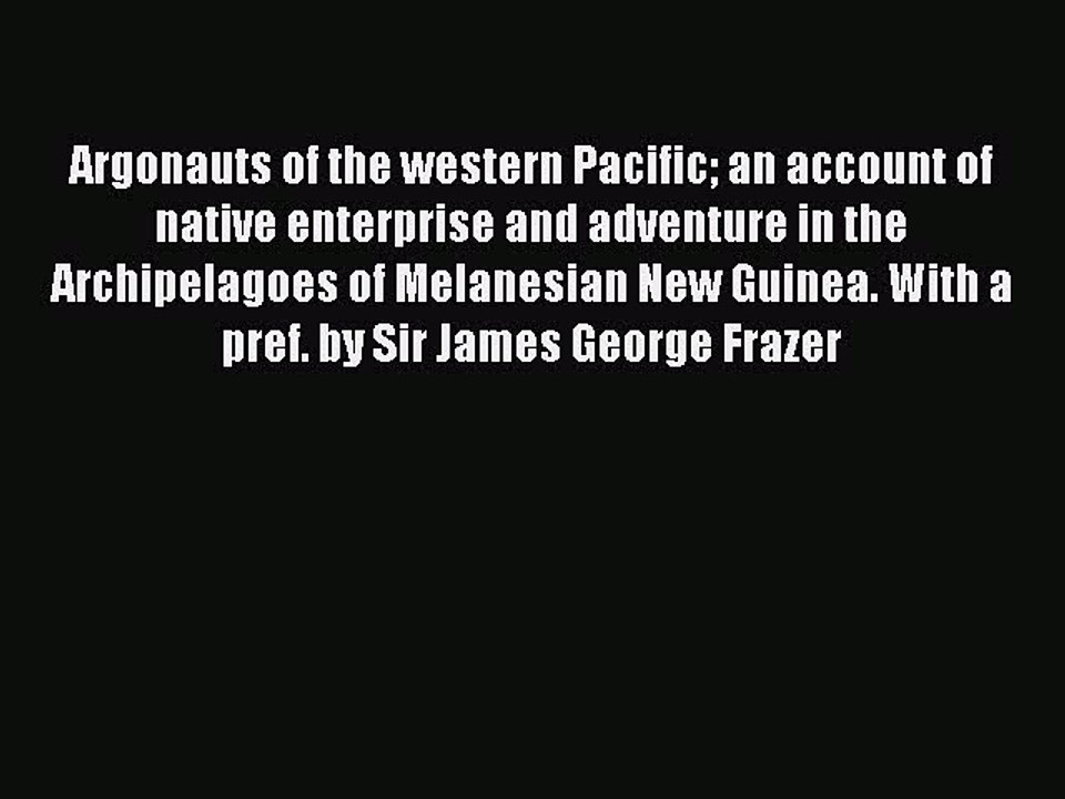Read Argonauts of the western Pacific an account of native enterprise and adventure in the